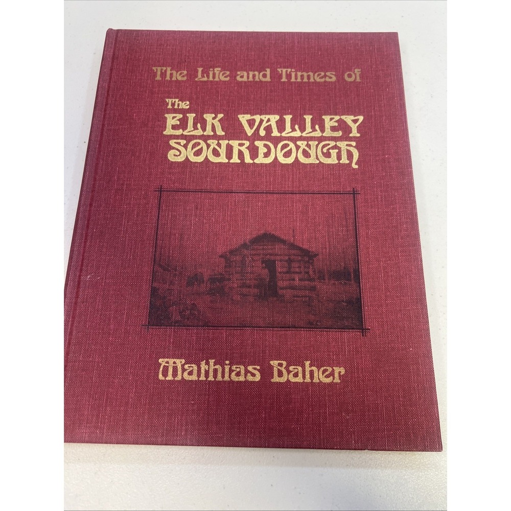The Life And Times Of The Elk Valley Sourdough~Mathias Baher~Signed~1983